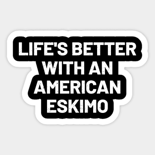 Life's Better with an American Eskimo Sticker